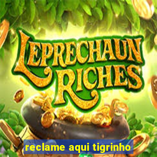 reclame aqui tigrinho